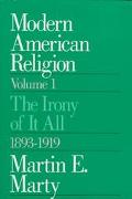 Book Modern American Religion, Volume 1: The Irony of It All, 1893-1919 free