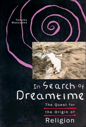 Book In Search of Dreamtime: The Quest for the Origin of Religion (Religion and Postmodernism) free