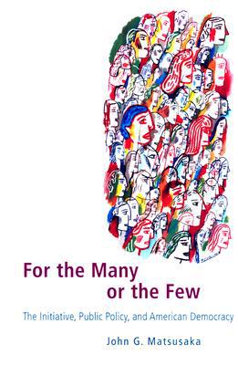 Book For the Many or the Few: The Initiative, Public Policy, and American Democracy (American Politics and Political Economy Series) free