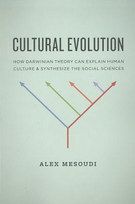 Book Cultural Evolution: How Darwinian Theory Can Explain Human Culture and Synthesize the Social Sciences free