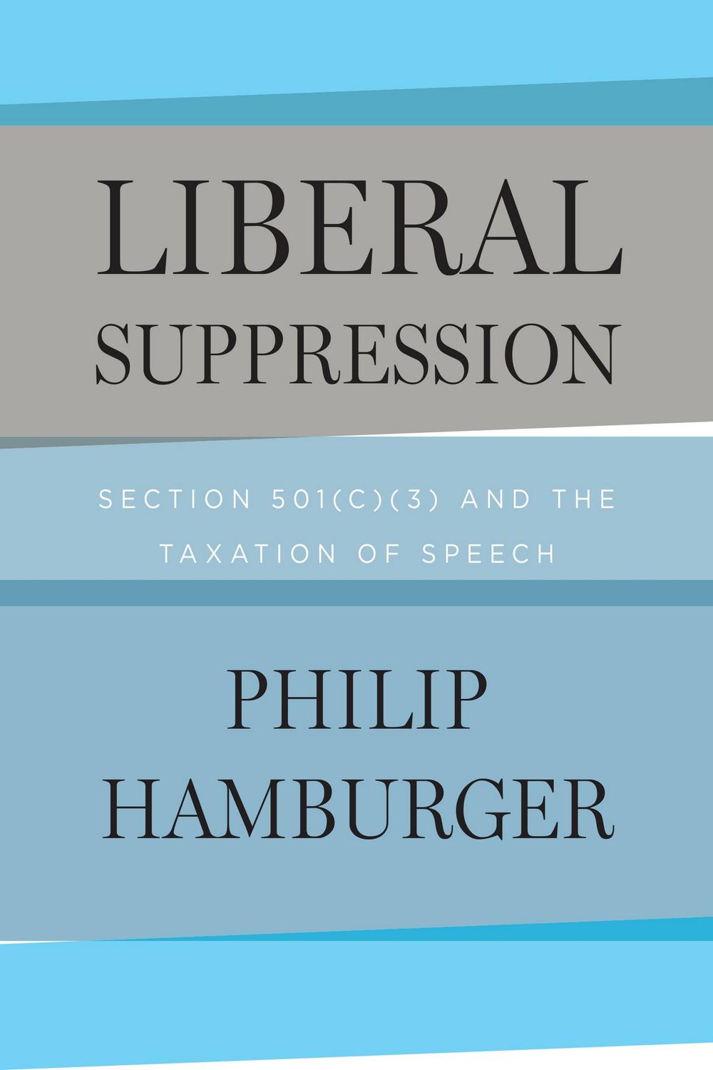 Book Liberal Suppression: Section 501(c)(3) and the Taxation of Speech free