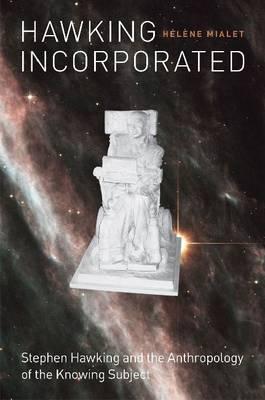 Book Hawking Incorporated: Stephen Hawking and the Anthropology of the Knowing Subject free