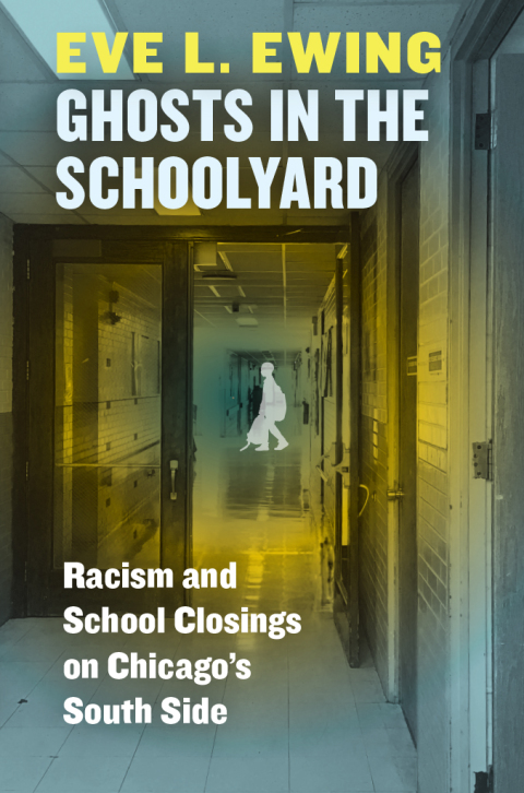 Book Ghosts in the Schoolyard: Racism and School Closings on Chicago's South Side free