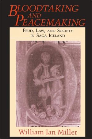 Book Bloodtaking and Peacemaking: Feud, Law, and Society in Saga Iceland free