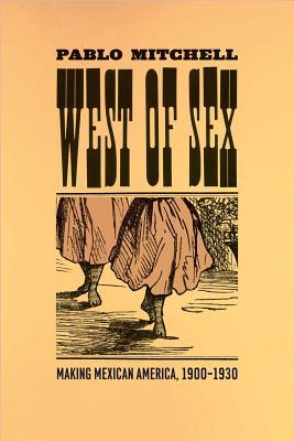 Book West of Sex: Making Mexican America, 1900-1930 free