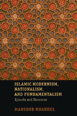 Book Islamic Modernism, Nationalism, and Fundamentalism: Episode and Discourse free