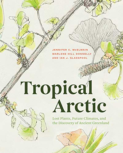 Book Tropical Arctic: Lost Plants, Future Climates, and the Discovery of Ancient Greenland free