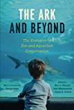 Book The Ark and Beyond: The Evolution of Zoo and Aquarium Conservation (Convening Science: Discovery at the Marine Biological Laboratory) free