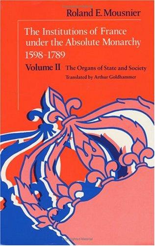 Book The Institutions of France Under the Absolute Monarchy, 1598-1789: The Organs of State and Society (Volume 2) free