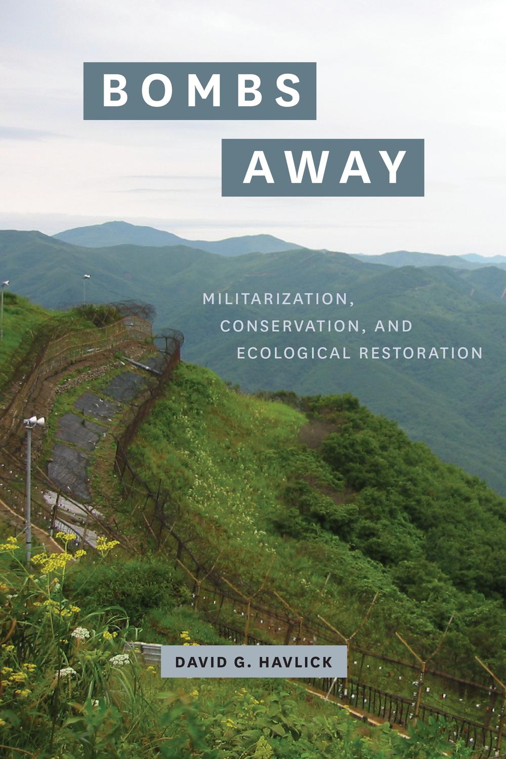 Book Bombs Away: Militarization, Conservation, and Ecological Restoration free