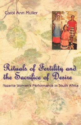 Book Rituals of Fertility and the Sacrifice of Desire: Nazarite Women's Performance in South Africa (Chicago Studies in Ethnomusicology) free