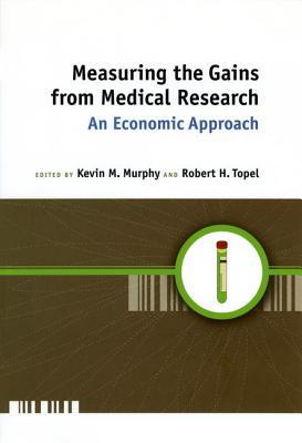 Book Measuring the Gains from Medical Research: An Economic Approach free