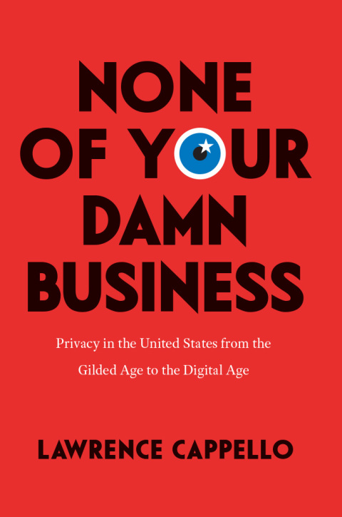 Book None of Your Damn Business: Privacy in the United States from the Gilded Age to the Digital Age free