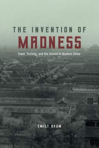 Book The Invention of Madness: State, Society, and the Insane in Modern China (Studies of the Weatherhead East Asian Institute) free