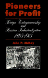 Book Pioneers for Profit: Foreign Entrepreneurship and Russian Industrialization, 1885-1913 free