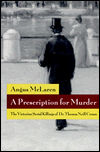 Book A Prescription for Murder: The Victorian Serial Killings of Dr. Thomas Neill Cream (The Chicago Series on Sexuality, History, and Society) free