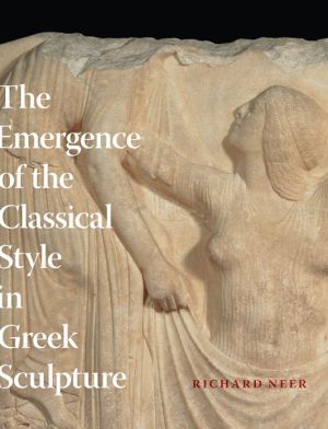 Book The Emergence of the Classical Style in Greek Sculpture free