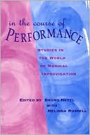 Book In the Course of Performance: Studies in the World of Musical Improvisation (Chicago Studies in Ethnomusicology) free