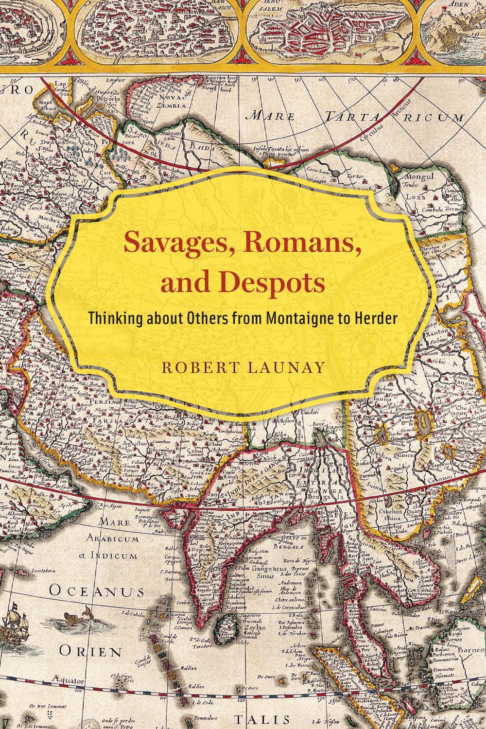 Book Savages, Romans, and Despots: Thinking about Others from Montaigne to Herder free