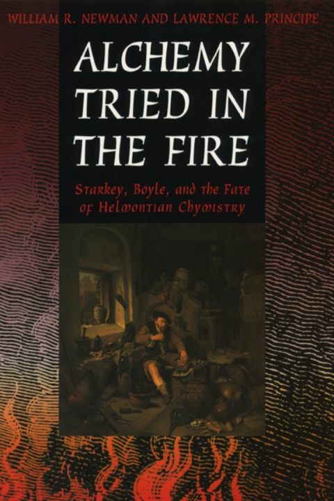Book Alchemy Tried in the Fire: Starkey, Boyle, and the Fate of Helmontian Chymistry free