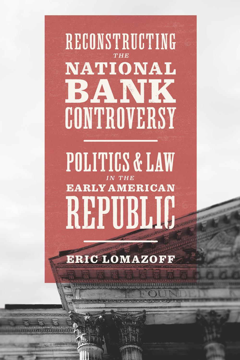 Book Reconstructing the National Bank Controversy: Politics and Law in the Early American Republic free