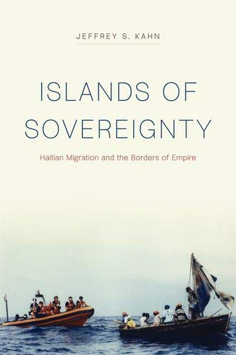 Book Islands of Sovereignty: Haitian Migration and the Borders of Empire (Chicago Series in Law and Society) free