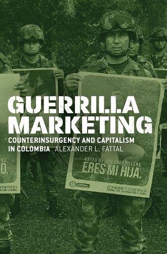 Book Guerrilla Marketing: Counterinsurgency and Capitalism in Colombia (Chicago Studies in Practices of Meaning) free