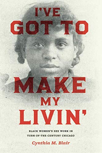 Book I've Got to Make My Livin': Black Women's Sex Work in Turn-of-the-Century Chicago (Historical Studies of Urban America) free