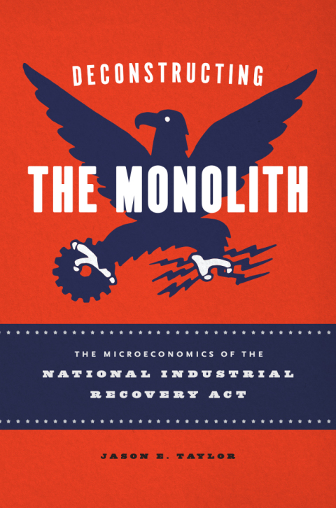 Book Deconstructing the Monolith: The Microeconomics of the National Industrial Recovery Act free