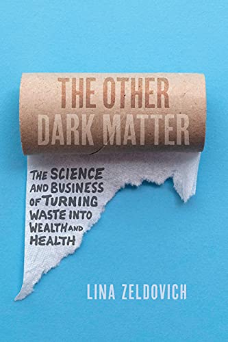 Book The Other Dark Matter: The Science and Business of Turning Waste into Wealth and Health free