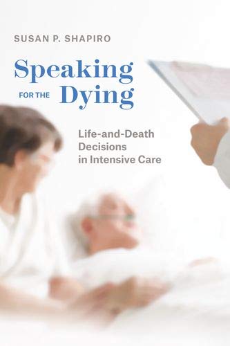 Book Speaking for the Dying: Life-and-Death Decisions in Intensive Care (Chicago Series in Law and Society) free