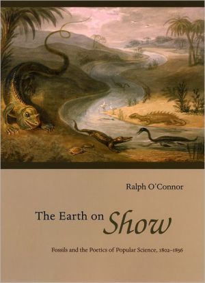 Book The Earth on Show: Fossils and the Poetics of Popular Science, 1802-1856 free