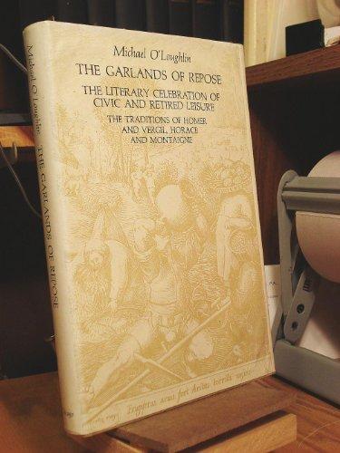 Book The Garlands of Repose: The Literary Celebration of Civic and Retired Leisure: The Traditions of Homer and Vergil, Horace and Montaigne free