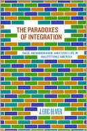 Book The Paradoxes of Integration: Race, Neighborhood, and Civic Life in Multiethnic America free