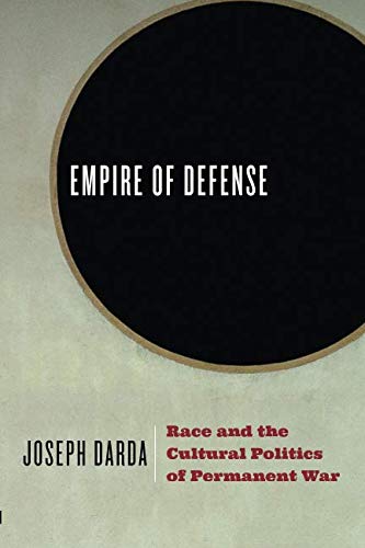 Book Empire of Defense: Race and the Cultural Politics of Permanent War free