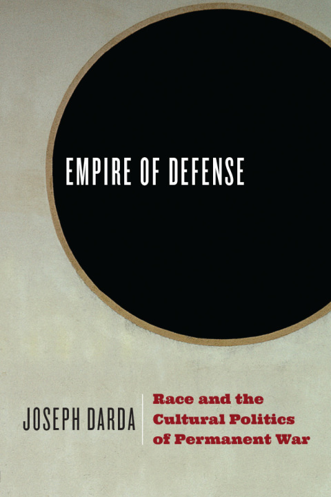 Book Empire of Defense: Race and the Cultural Politics of Permanent War free