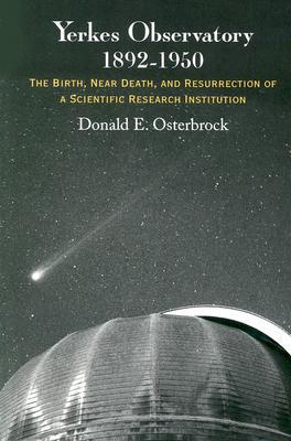 Book Yerkes Observatory, 1892-1950: The Birth, Near Death, and Resurrection of a Scientific Research Institution free