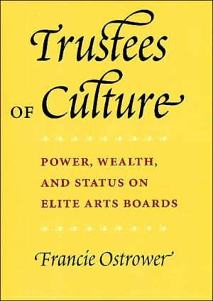 Book Trustees Of Culture: Power, Wealth, And Status On Elite Arts Boards free