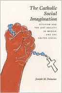 Book The Catholic Social Imagination: Activism and the Just Society in Mexico and the United States (Morality and Society Series) free