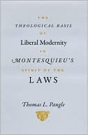 Book The Theological Basis of Liberal Modernity in Montesquieu's "Spirit of the Laws" free