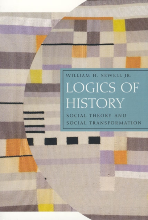 Book Logics of History: Social Theory and Social Transformation (Chicago Studies in Practices of Meaning) free