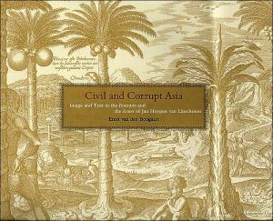 Book Civil and Corrupt Asia: Image and Text in the Itinerario and the Icones of Jan Huygen Van Linschot En free