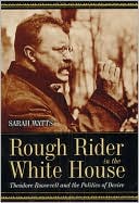 Book Rough Rider in the White House: Theodore Roosevelt and the Politics of Desire free
