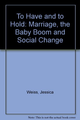 Book To Have and to Hold: Marriage, the Baby Boom, and Social Change free