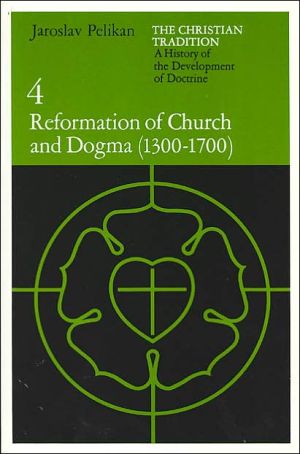 Book The Christian Tradition: A History of the Development of Doctrine, Vol. 4: Reformation of Church and Dogma (1300-1700) free