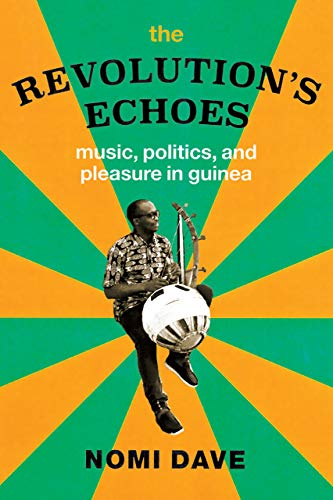 Book The Revolution's Echoes: Music, Politics, and Pleasure in Guinea (Chicago Studies in Ethnomusicology) free
