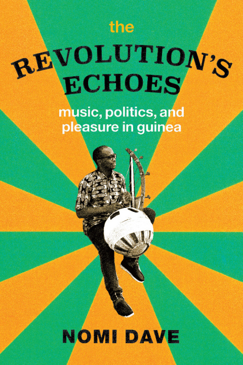Book The Revolution’s Echoes: Music, Politics, and Pleasure in Guinea (Chicago Studies in Ethnomusicology) free
