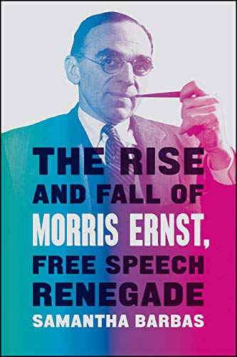 Book The Rise and Fall of Morris Ernst, Free Speech Renegade free