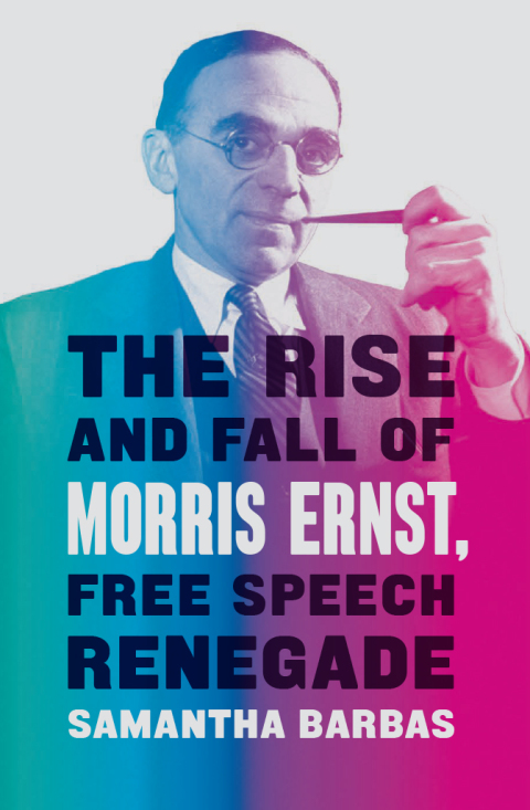 Book The Rise and Fall of Morris Ernst, Free Speech Renegade free