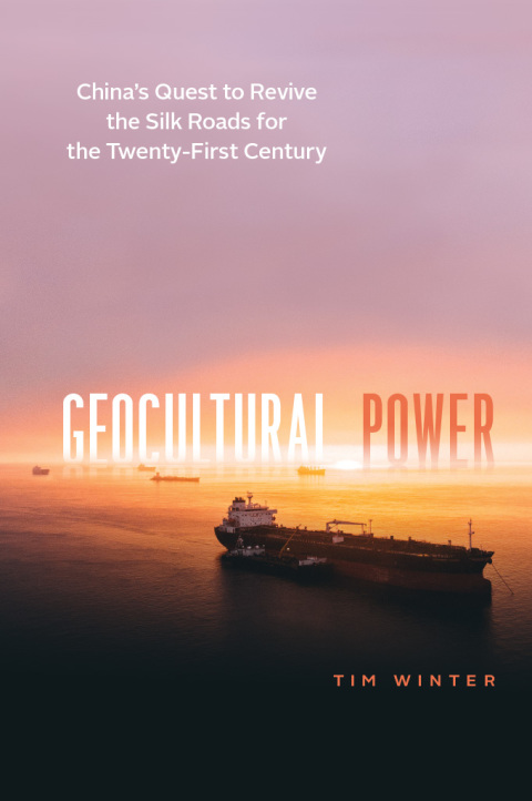 Book Geocultural Power: China's Quest to Revive the Silk Roads for the Twenty-First Century free